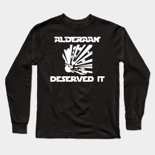 Alderaan Deserved It Long Sleeve T-Shirt